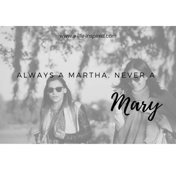Always a Martha, Never a Mary